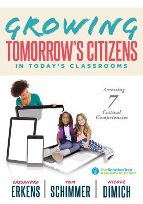 Growing tomorrow's citizens in today's classrooms : assessing 7 critical competencies