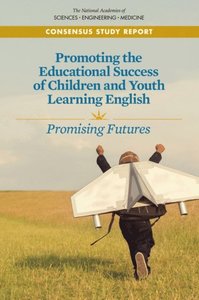 Promoting the educational success of children and youth learning English : promising futures