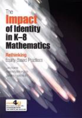 The impact of identity in K-8 mathematics learning and teaching : rethinking equity-based practices