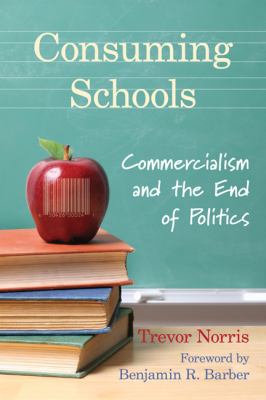 Consuming schools : commercialism and the end of politics
