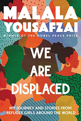 We are displaced : my journey and stories from refugee girls around the world