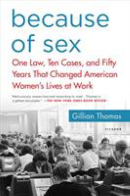 Because of sex : one law, ten cases, and fifty years that changed American women's lives at work