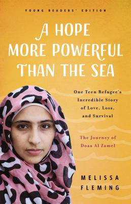 A hope more powerful than the sea : one teen refugee's incredible story of love, loss, and survival