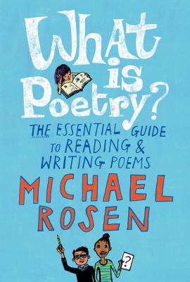 What is poetry? : the essential guide to reading & writing poems