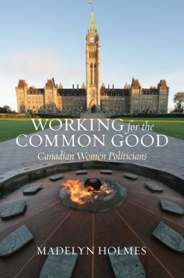 Working for the common good : Canadian women politicians