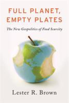 Full planet, empty plates : the new geopolitics of food scarcity