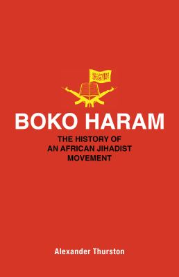 Boko Haram : the history of an African jihadist movement