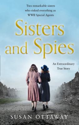 Sisters and spies : the true story of WWII special agents Eileen and Jacqueline Nearne