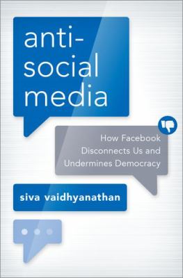 Antisocial media : how facebook disconnects us and undermines democracy