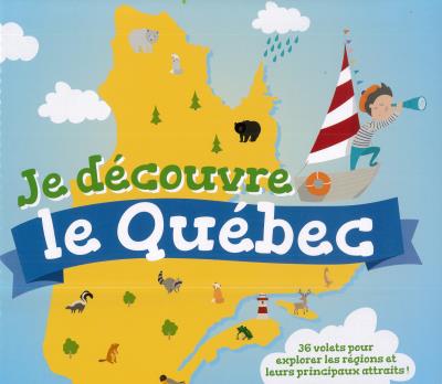 Je découvre le Québec : 36 volets pour explorer les régions et leurs principaux attraits!
