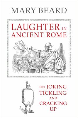Laughter in ancient Rome : on joking, tickling, and cracking up