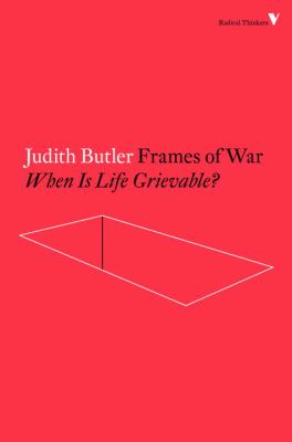 Frames of war : when is life grievable?