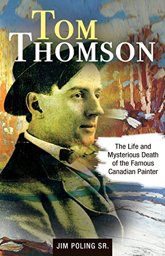 Tom Thomson : the life and mysterious death of the famous Canadian painter