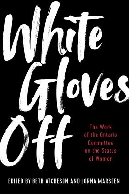 White gloves off : the work of the Ontario Committee on the Status of Women
