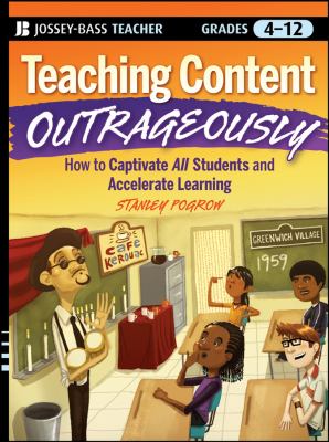 Teaching content outrageously : how to captivate all students and accelerate learning, grades 4-12