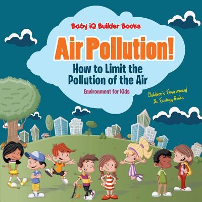 Air pollution! : how to limit the pollution of the air : environment for kids