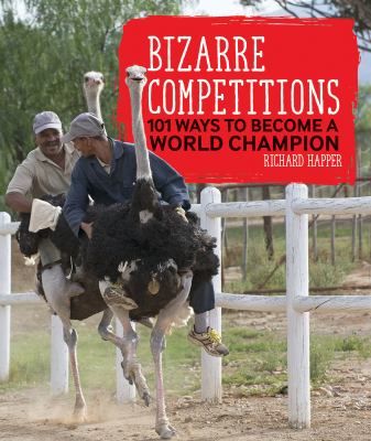 Bizarre competitions : 101 ways to become a world champion