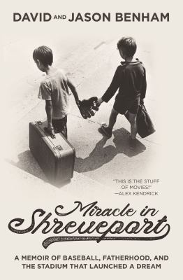 Miracle in Shreveport : a memoir of baseball, fatherhood, and the stadium that launched a dream