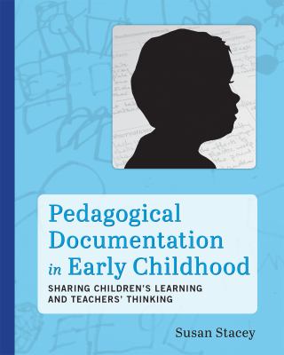 Pedagogical documentation in early childhood : sharing children's learning and teachers' thinking