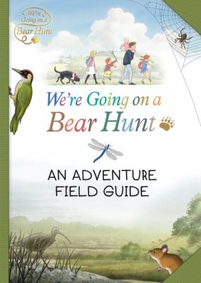 We're going on a bear hunt : an adventure field guide