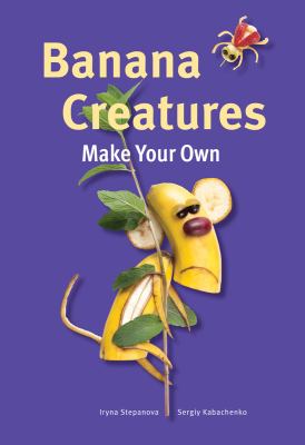Banana creatures : make your own