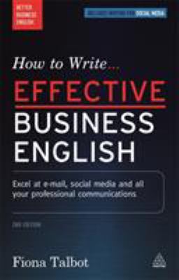 How to write...effective business English : excel at e-mail, social media and all your professional communications