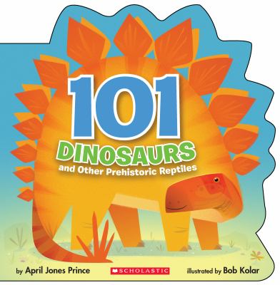 101 dinosaurs : and other prehistoric reptiles