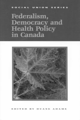 Federalism, democracy, and health policy in Canada