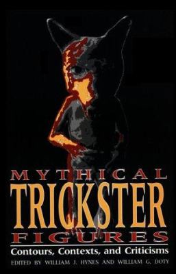 Mythical trickster figures : contours, contexts, and criticisms