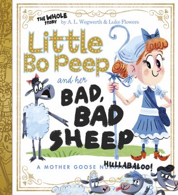 Little Bo Peep and her bad, bad sheep : a Mother Goose hullabaloo