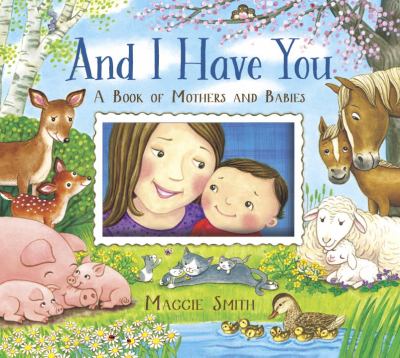 And I have you : a book of mothers and babies