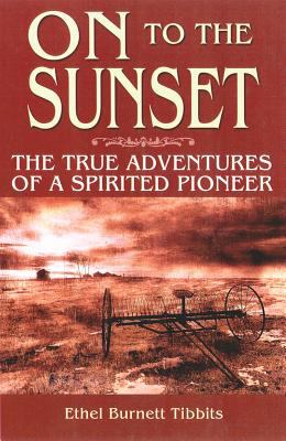 On to the sunset : the lifetime adventures of a spirited pioneer
