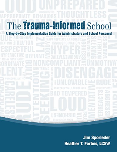 The trauma-informed school : a step-by-step implementation guide for administrators and school personnel
