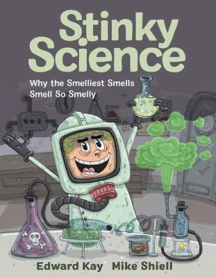 Stinky Science ; : why the smelliest smells smell so smelly