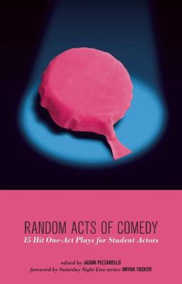 Random acts of comedy : 15 hit one-act plays for student actors