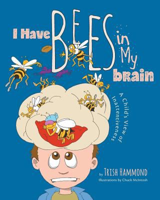 I have bees in my brain : a child's view of inattentiveness