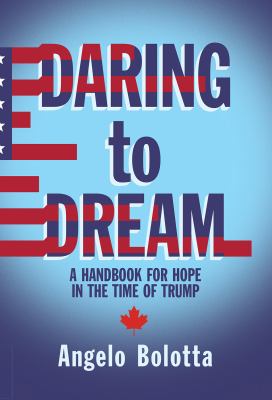 Daring to dream : a handbook for hope in the time of Trump