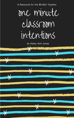 One minute classroom intentions : a resource for the mindful teacher