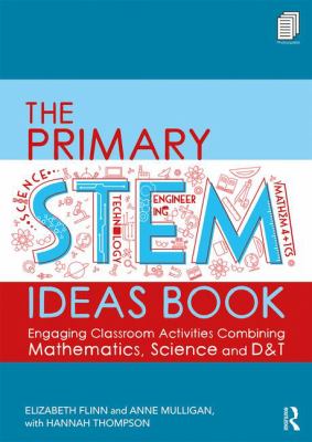 The primary STEM ideas book : engaging classroom activities combining mathematics, science and D&T