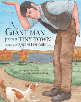 A giant man from a tiny town : a story of Angus MacAskill