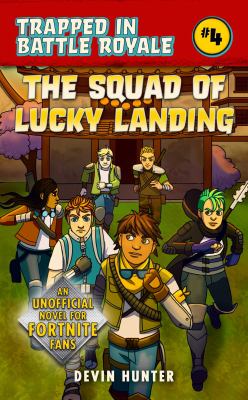 The squad of Lucky Landing : an unofficial Fortnite novel