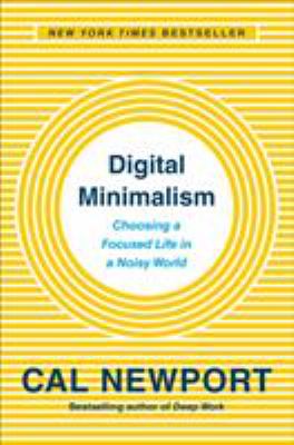 Digital minimalism : on living better with less technology