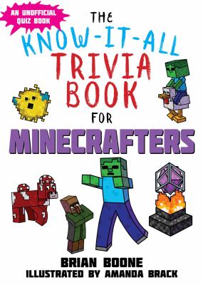 The know-it-all trivia book for minecrafters : over 800 amazing facts and insider secrets