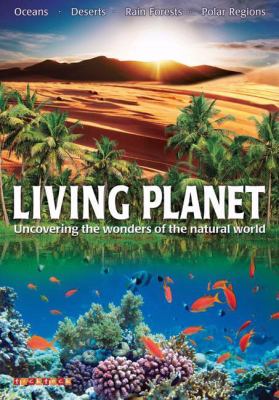 Living planet : uncovering the wonders of the natural world