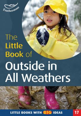 The little book of outside in all weathers : outdoor activities for the foundation stage
