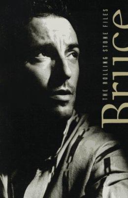 Bruce Springsteen : the Rolling stone files : the ultimate compendium of interviews, articles, facts and opinions from the files of Rolling stone