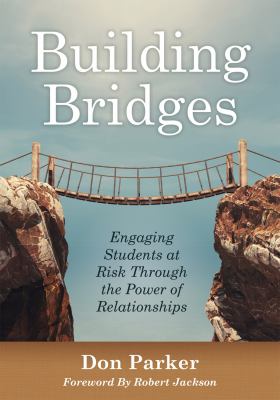 Building bridges : engaging students at risk through the power of relationships