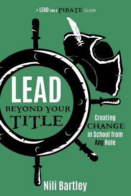 Lead beyond your title : creating change in school from any role