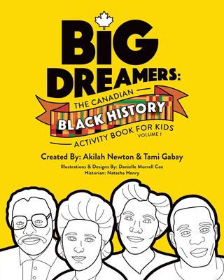 Big dreamers : the Canadian Black history activity book for kids. Volume 1 .