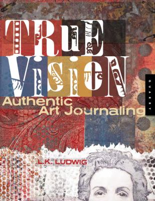 True vision : authentic art journaling